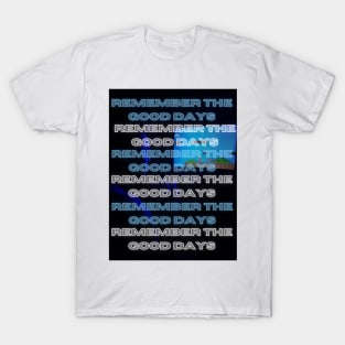 Remember The Good Days T-Shirt